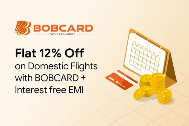 Get Flat 12% Off On Domestic Flights with BOBCARD EMI + Interest Free EMI Get Flat 12% Off On Domestic Flights with BOBCARD EMI + Interest Free EMI