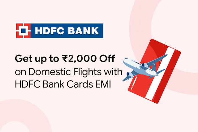 Up to Rs. 2,000 Off on Domestic Flights with HDFC Bank Credit Card + Interest Free EMI Up to Rs. 2,000 Off on Domestic Flights with HDFC Bank Credit Card + Interest Free EMI