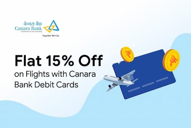 Get Flat 15% Off on Flights with Canara Bank Debit Cards Get Flat 15% Off on Flights with Canara Bank Debit Cards