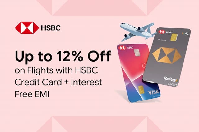 Up to 12% Off on Flight with HSBC Credit Card+ 3 Month Interest Free EMI Up to 12% Off on Flight with HSBC Credit Card+ 3 Month Interest Free EMI