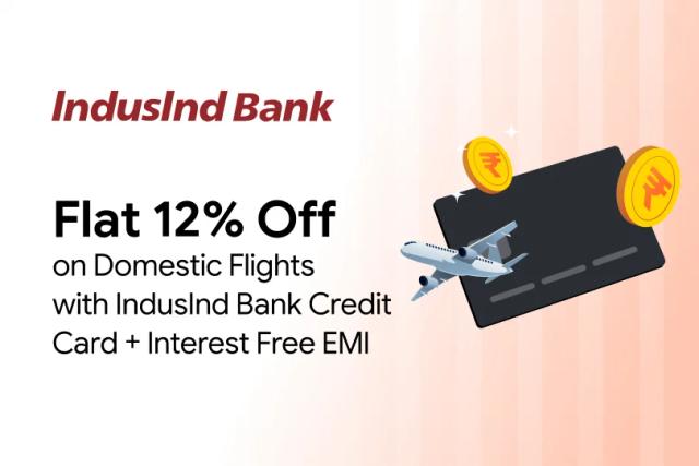 Get 12% Off on Domestic Flights + Interest Free EMI with IndusInd Bank Credit Card EMI Get 12% Off on Domestic Flights + Interest Free EMI with IndusInd Bank Credit Card EMI