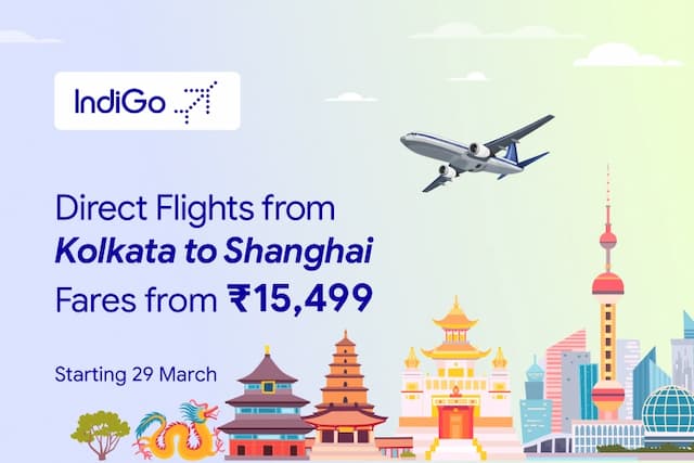 Direct Flights from Kolkata to Shanghai by IndiGo Direct Flights from Kolkata to Shanghai by IndiGo